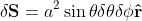 \mathbf{\delta S} = a^2 \sin{\theta} \delta \theta \delta \phi \mathbf{\hat{r}}